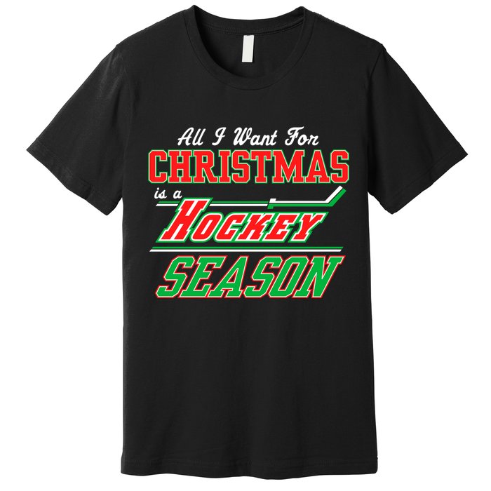 All I Want For Christmas Is A Hockey Season Premium T-Shirt