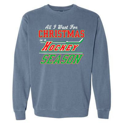 All I Want For Christmas Is A Hockey Season Garment-Dyed Sweatshirt