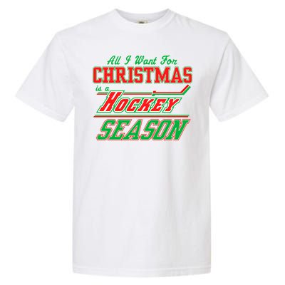 All I Want For Christmas Is A Hockey Season Garment-Dyed Heavyweight T-Shirt