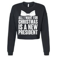 All I Want For Christmas Is A New President Cropped Pullover Crew
