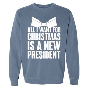 All I Want For Christmas Is A New President Garment-Dyed Sweatshirt