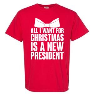 All I Want For Christmas Is A New President Garment-Dyed Heavyweight T-Shirt