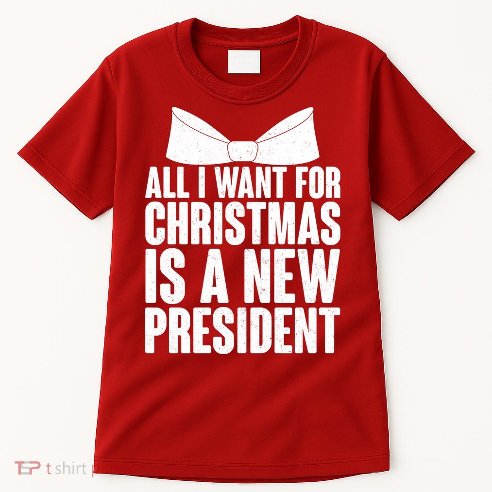 All I Want For Christmas Is A New President Tall T-Shirt
