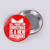 All I Want For Christmas Is A New President Button