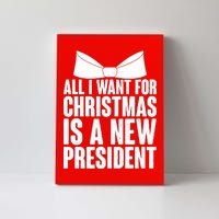 All I Want For Christmas Is A New President Canvas