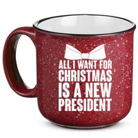 All I Want For Christmas Is A New President 15oz Campfire Ceramic Mug
