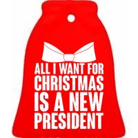 All I Want For Christmas Is A New President Ceramic Bell Ornament