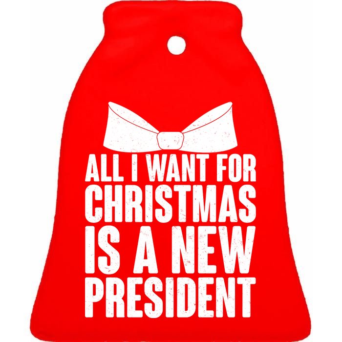 All I Want For Christmas Is A New President Ceramic Bell Ornament