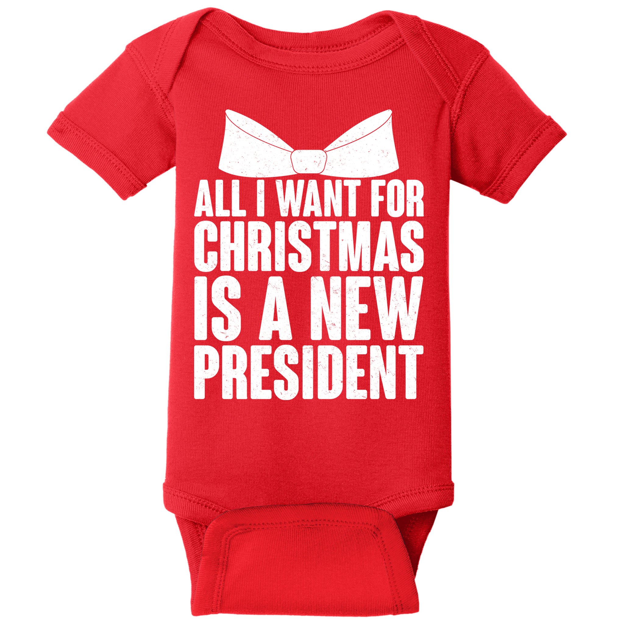 All I Want For Christmas Is A New President Baby Bodysuit