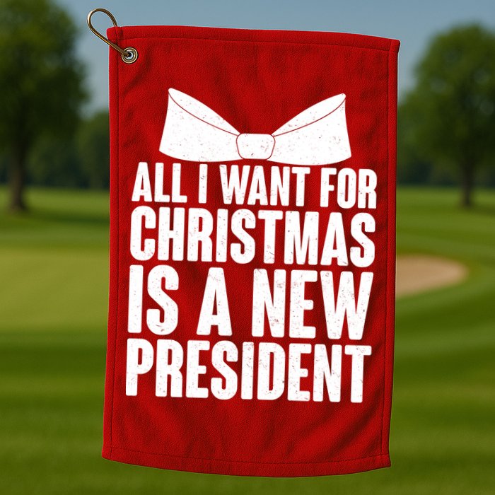 All I Want For Christmas Is A New President Golf Towel