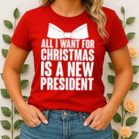 All I Want For Christmas Is A New President Womens T-Shirt
