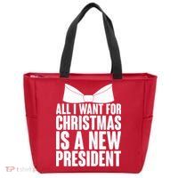 All I Want For Christmas Is A New President Zip Tote Bag