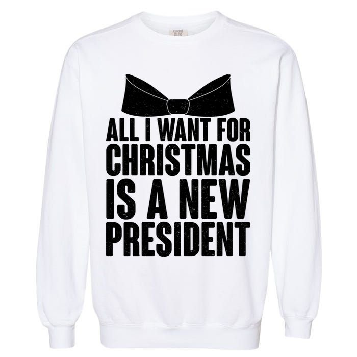 All I Want For Christmas Is A New President Garment-Dyed Sweatshirt
