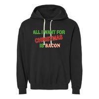 All I Want For Christmas Is Bacon Garment-Dyed Fleece Hoodie