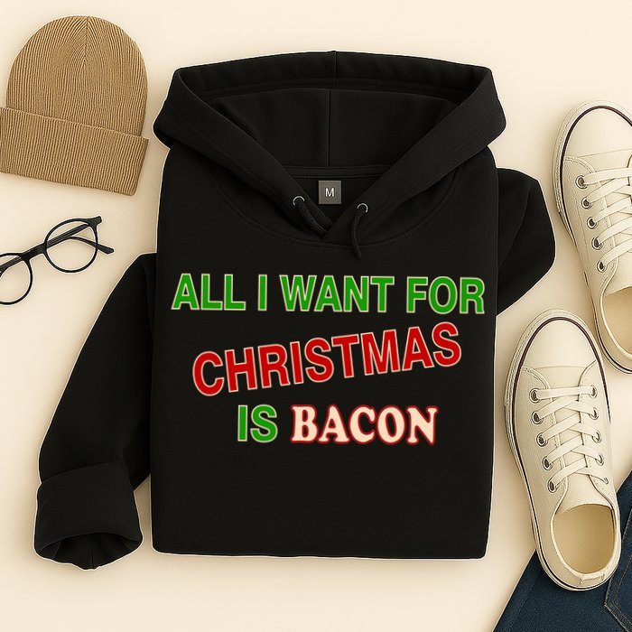 All I Want For Christmas Is Bacon Hoodie