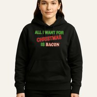 All I Want For Christmas Is Bacon Hoodie