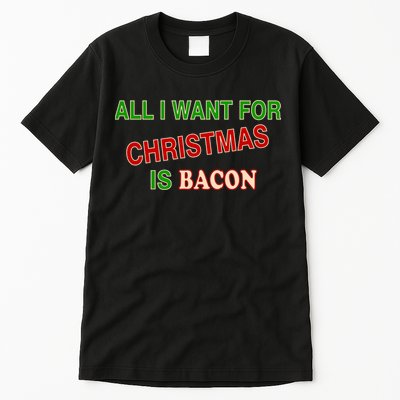 All I Want For Christmas Is Bacon Tall T-Shirt