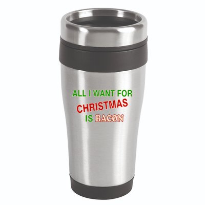 All I Want For Christmas Is Bacon 16oz Travel Tumbler