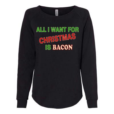 All I Want For Christmas Is Bacon Womens California Wash Sweatshirt