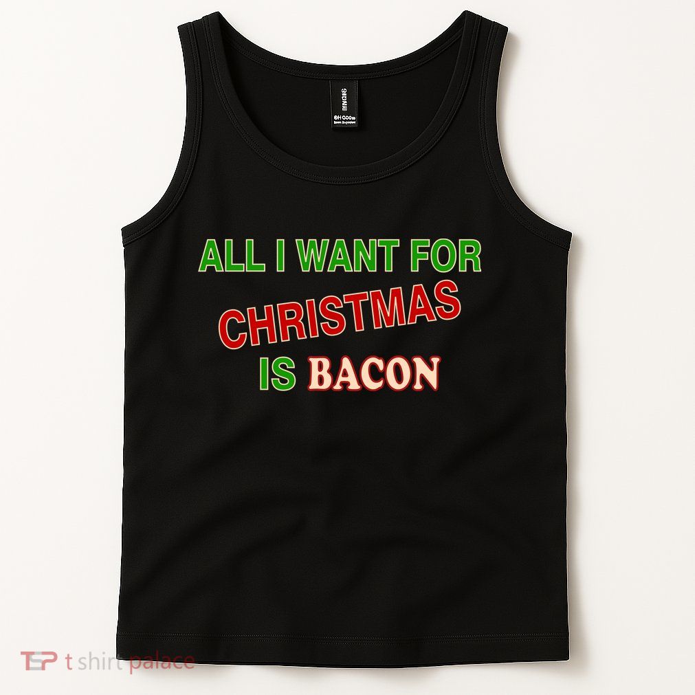 All I Want For Christmas Is Bacon Tank Top