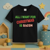 All I Want For Christmas Is Bacon Toddler T-Shirt