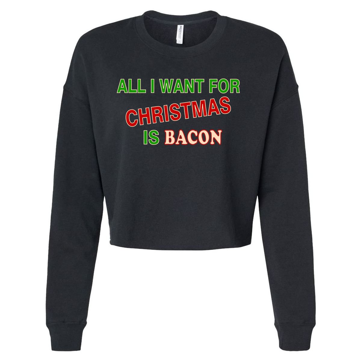 All I Want For Christmas Is Bacon Cropped Pullover Crew