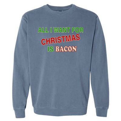 All I Want For Christmas Is Bacon Garment-Dyed Sweatshirt