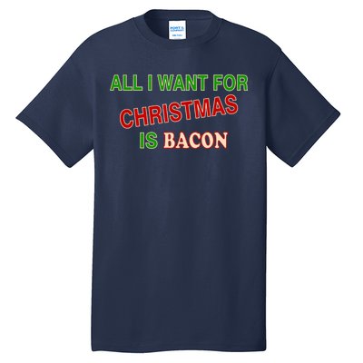 All I Want For Christmas Is Bacon Tall T-Shirt