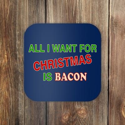 All I Want For Christmas Is Bacon Coaster