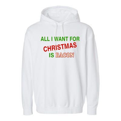 All I Want For Christmas Is Bacon Garment-Dyed Fleece Hoodie