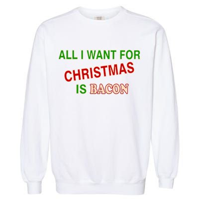 All I Want For Christmas Is Bacon Garment-Dyed Sweatshirt