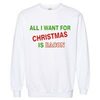 All I Want For Christmas Is Bacon Garment-Dyed Sweatshirt