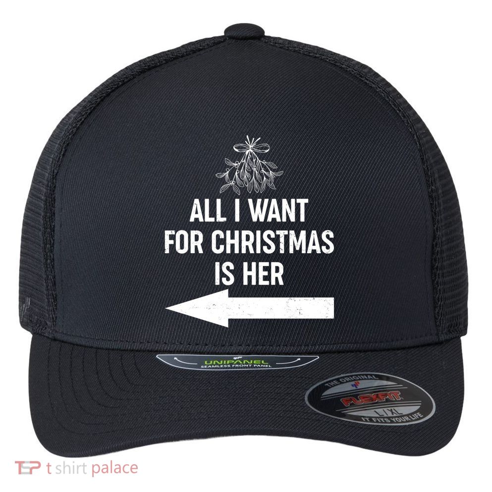 All I Want For Christmas Is Her Matching Couples Flexfit Unipanel Trucker Cap