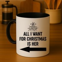 All I Want For Christmas Is Her Matching Couples Mug