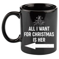 All I Want For Christmas Is Her Matching Couples 11oz C Handle Ceramic Mug