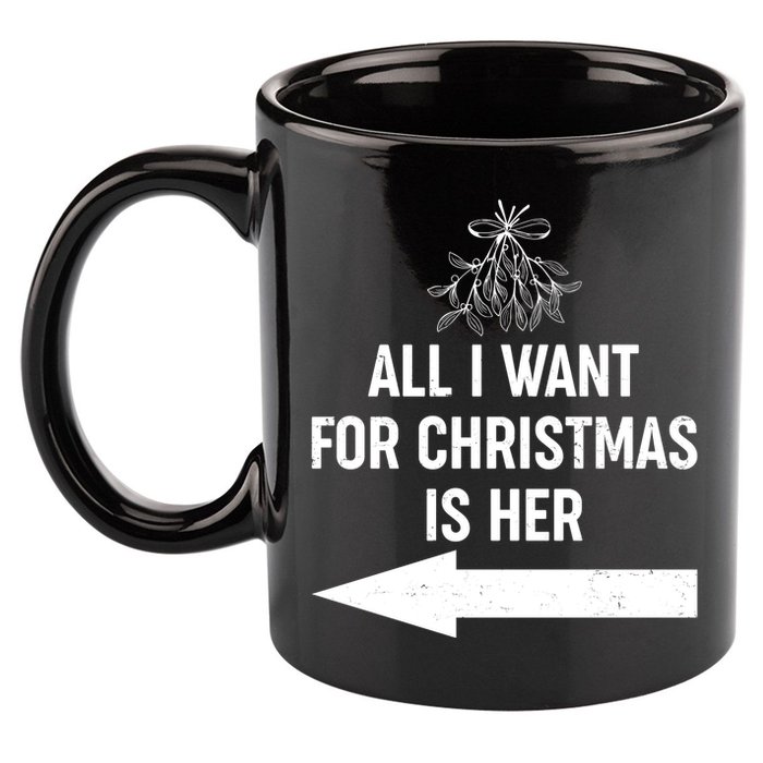 All I Want For Christmas Is Her Matching Couples 11oz C Handle Ceramic Mug