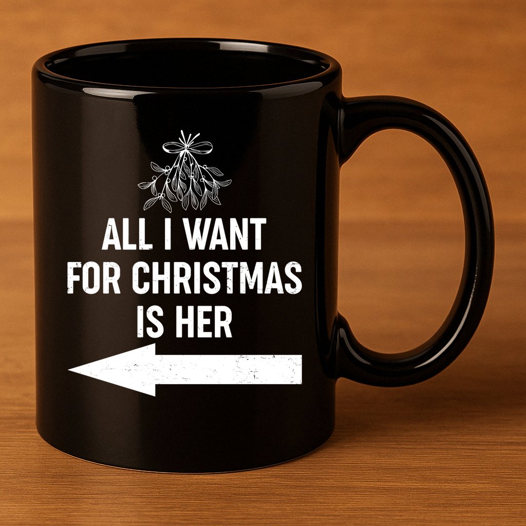 All I Want For Christmas Is Her Matching Couples 11oz C Handle Ceramic Mug
