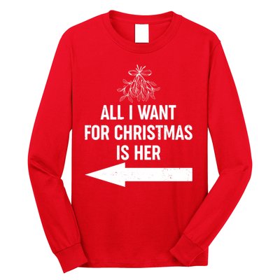 All I Want For Christmas Is Her Matching Couples Long Sleeve Shirt