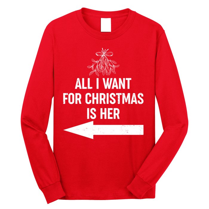 All I Want For Christmas Is Her Matching Couples Long Sleeve Shirt