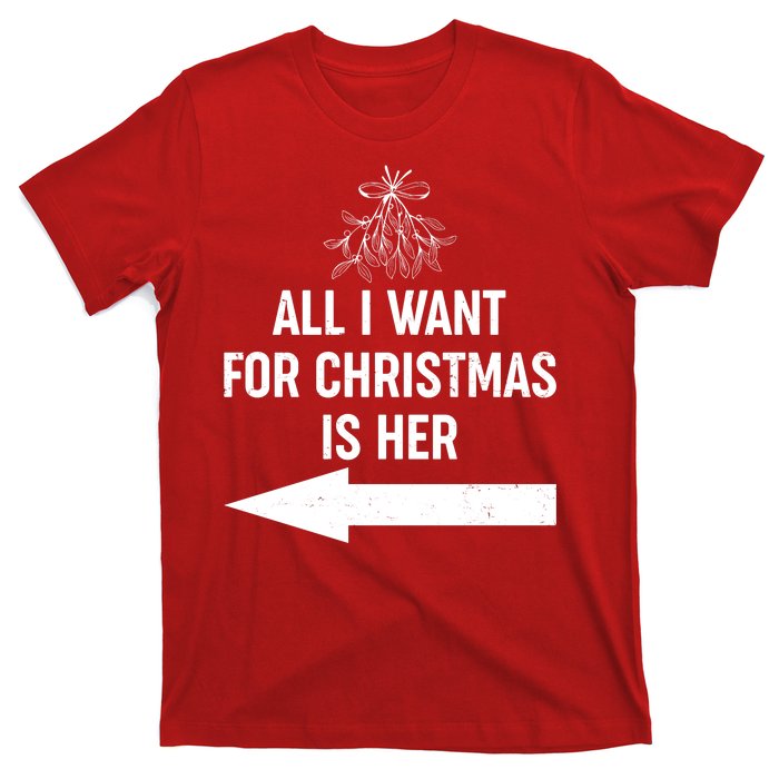 All I Want For Christmas Is Her Matching Couples T-Shirt