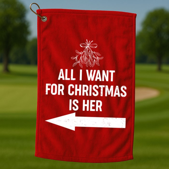 All I Want For Christmas Is Her Matching Couples Golf Towel
