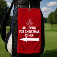 All I Want For Christmas Is Her Matching Couples Golf Towel
