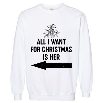 All I Want For Christmas Is Her Matching Couples Garment-Dyed Sweatshirt