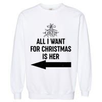 All I Want For Christmas Is Her Matching Couples Garment-Dyed Sweatshirt