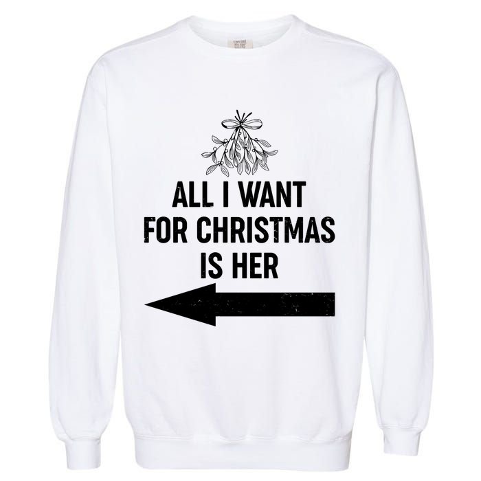 All I Want For Christmas Is Her Matching Couples Garment-Dyed Sweatshirt