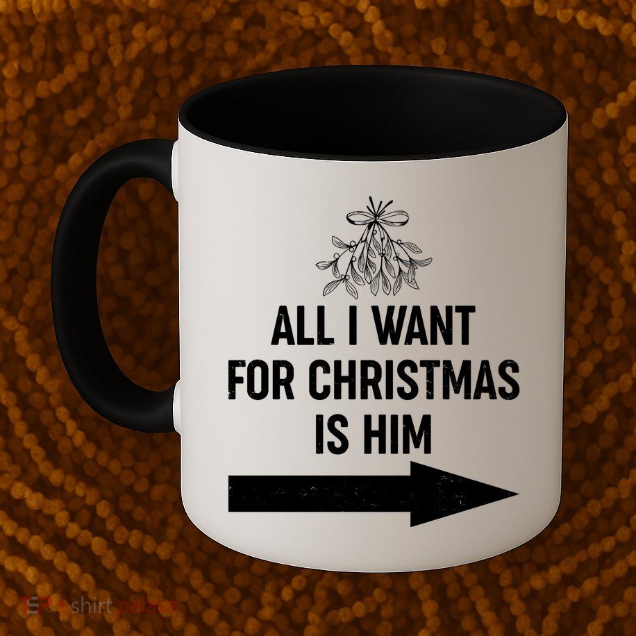 All I Want For Christmas Is Him Matching Couples Mug