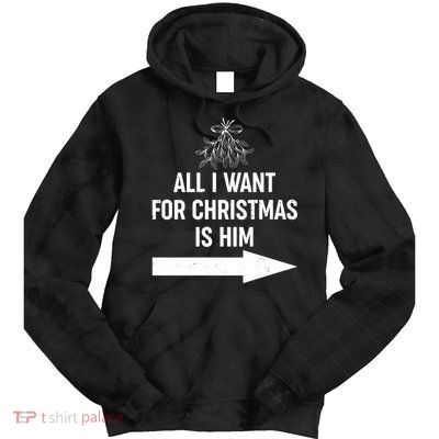All I Want For Christmas Is Him Matching Couples Tie Dye Hoodie