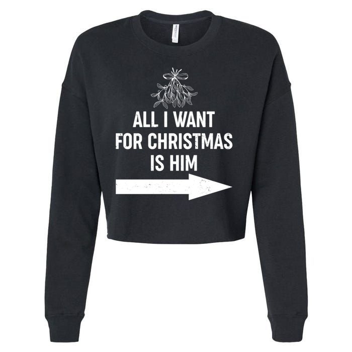 All I Want For Christmas Is Him Matching Couples Cropped Pullover Crew