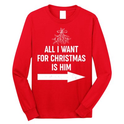 All I Want For Christmas Is Him Matching Couples Long Sleeve Shirt