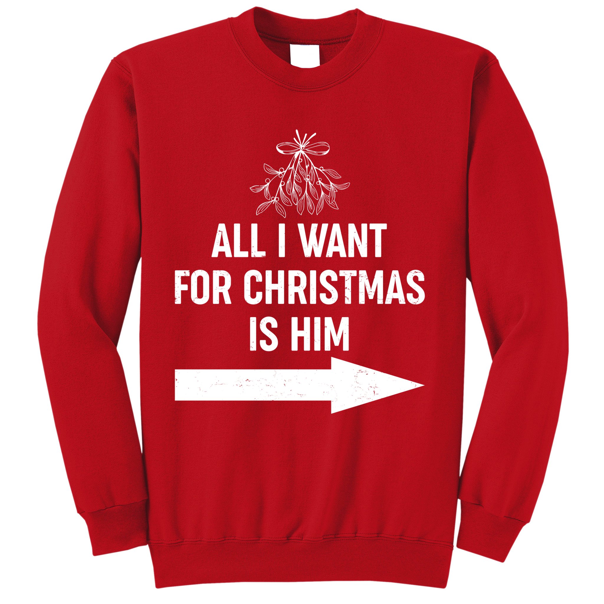 All I Want For Christmas Is Him Matching Couples Sweatshirt